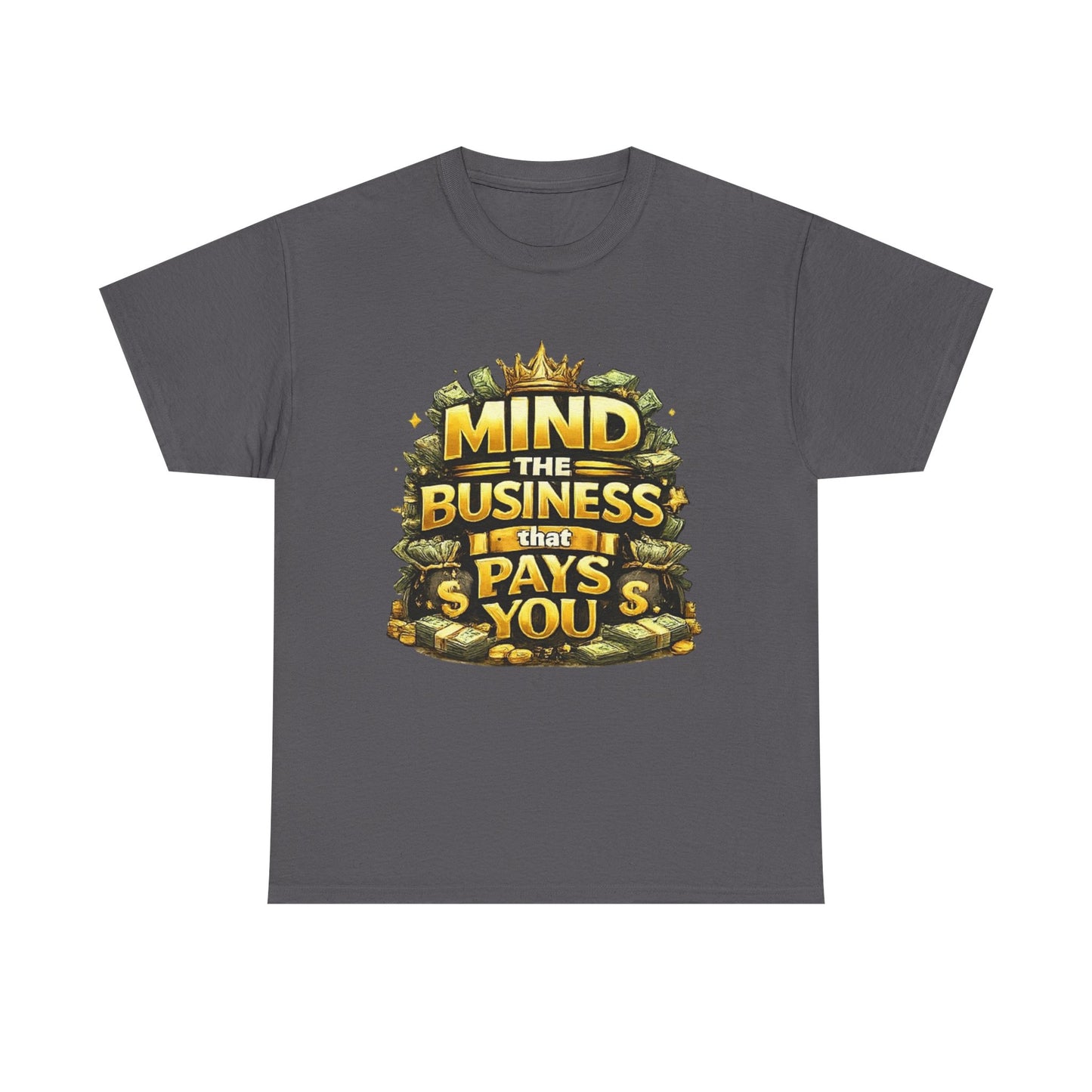 Motivational Tee — "Mind the Business That Pays You" Graphic T-Shirt
