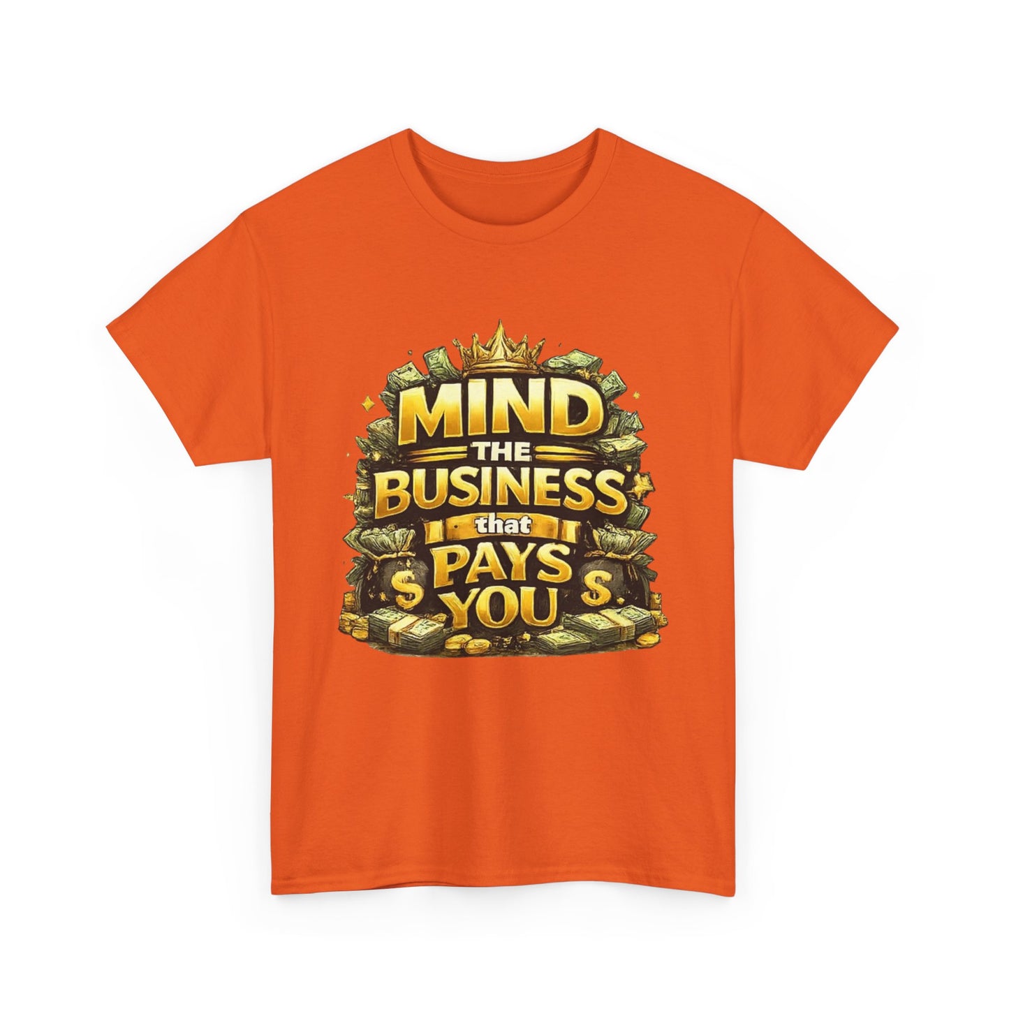 Motivational Tee — "Mind the Business That Pays You" Graphic T-Shirt