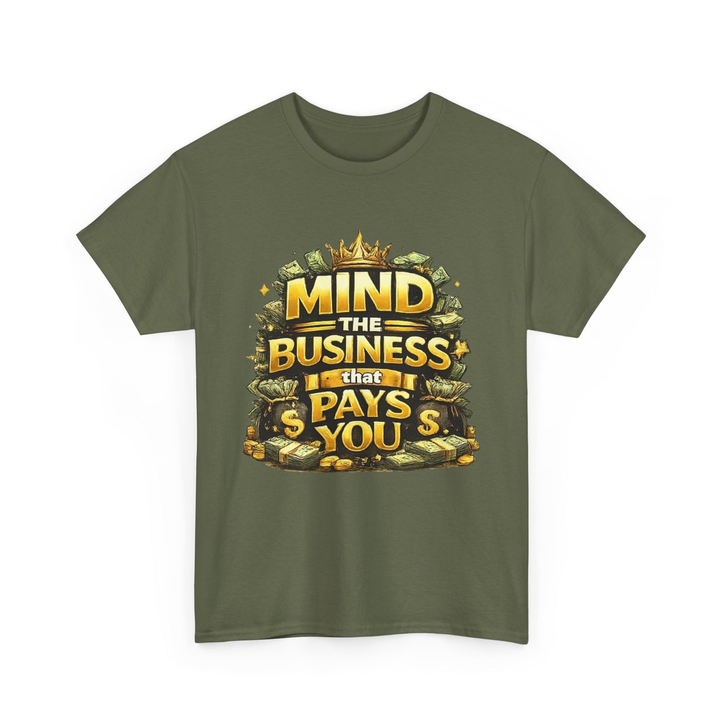 Motivational Tee — "Mind the Business That Pays You" Graphic T-Shirt
