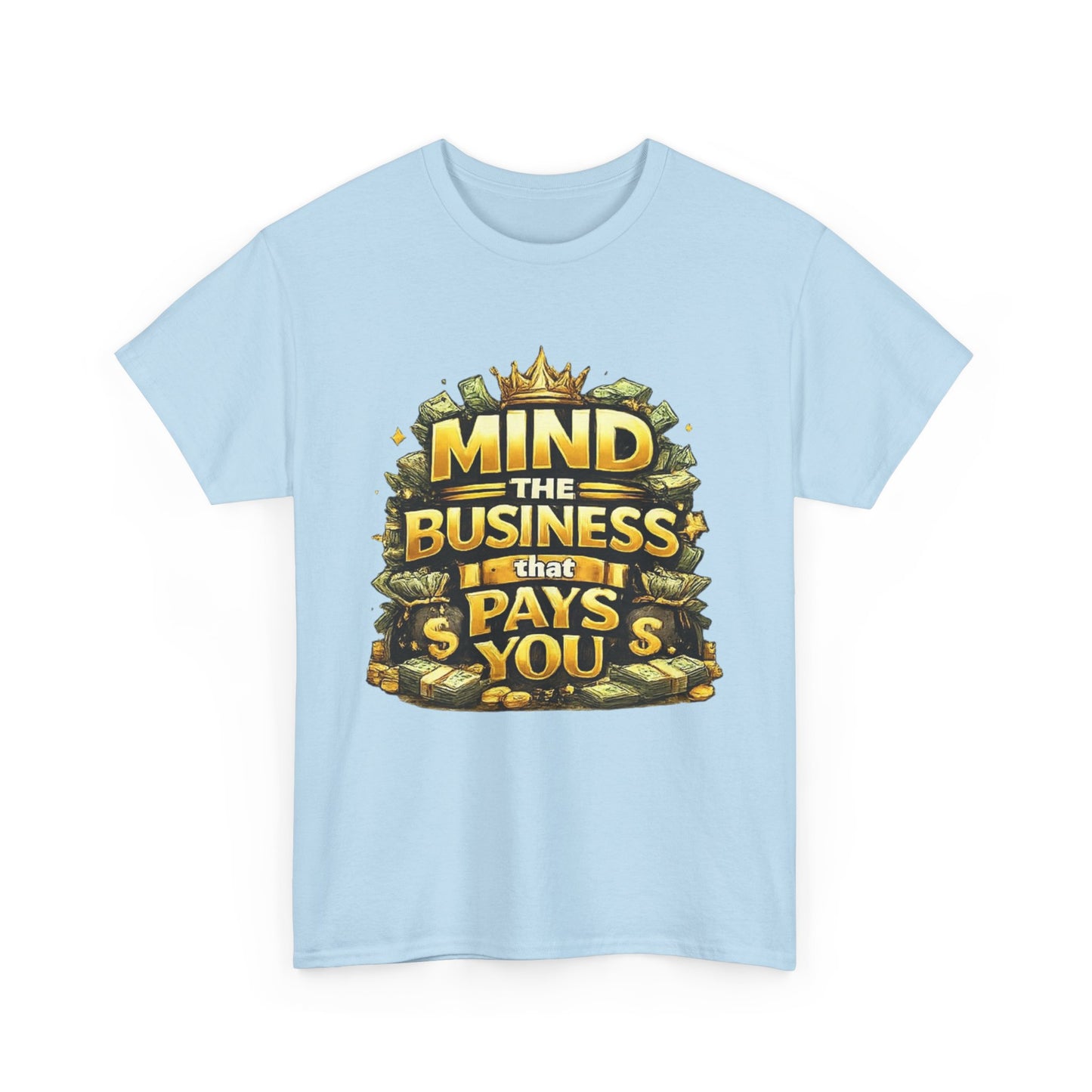 Motivational Tee — "Mind the Business That Pays You" Graphic T-Shirt