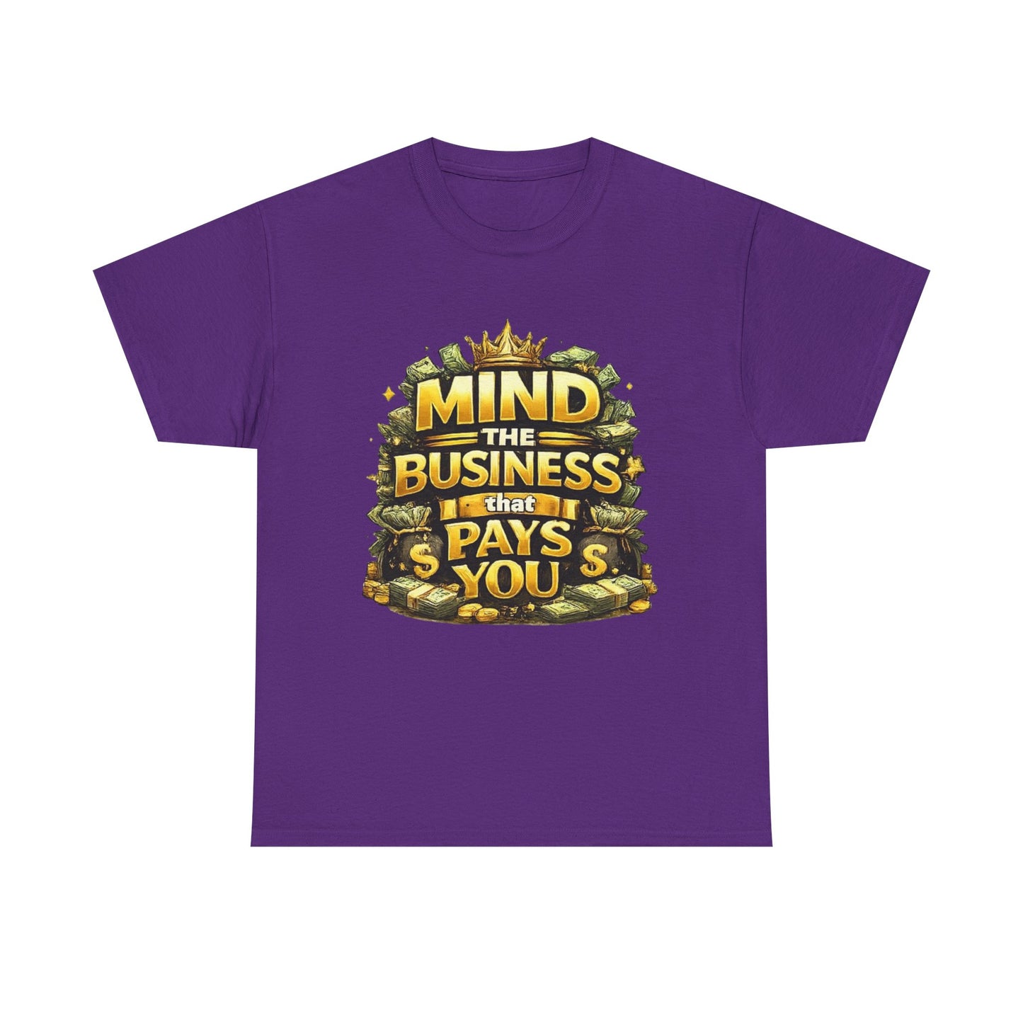 Motivational Tee — "Mind the Business That Pays You" Graphic T-Shirt