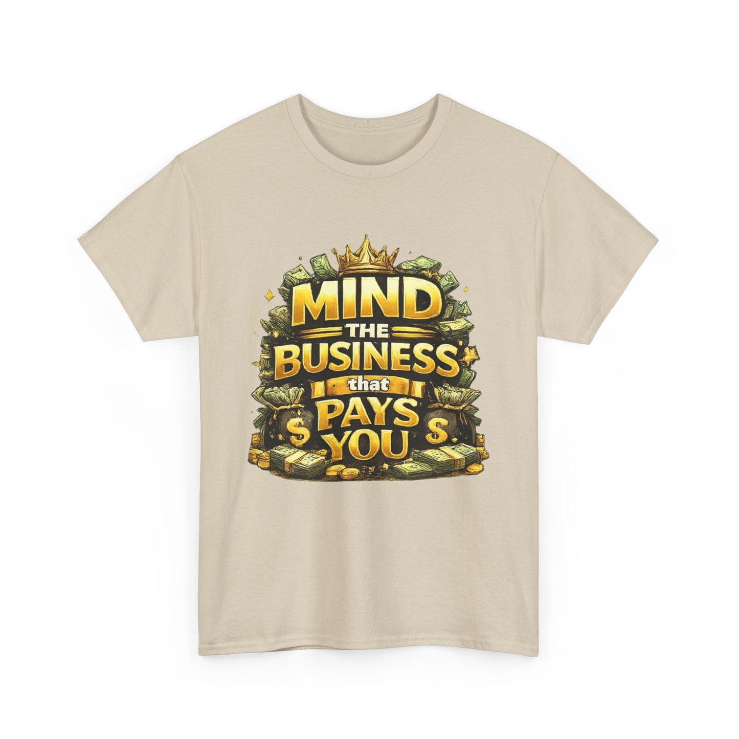 Motivational Tee — "Mind the Business That Pays You" Graphic T-Shirt