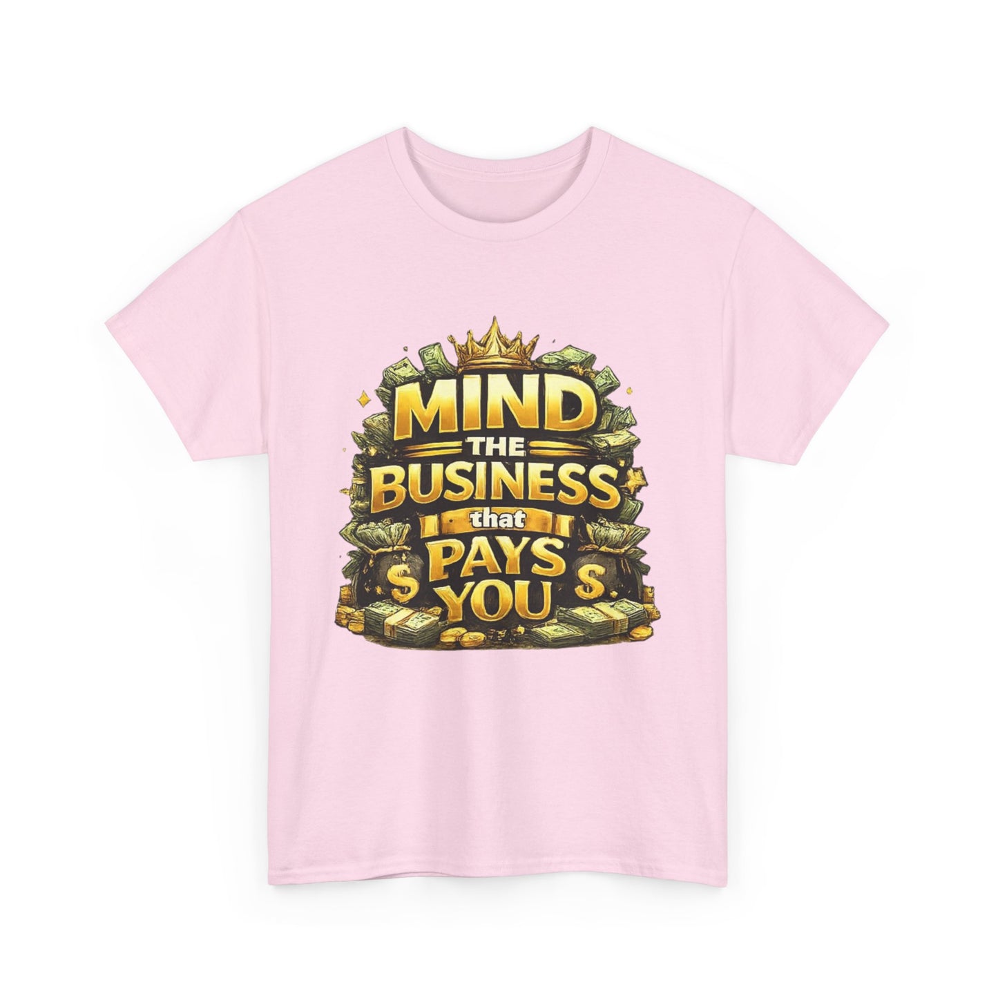 Motivational Tee — "Mind the Business That Pays You" Graphic T-Shirt