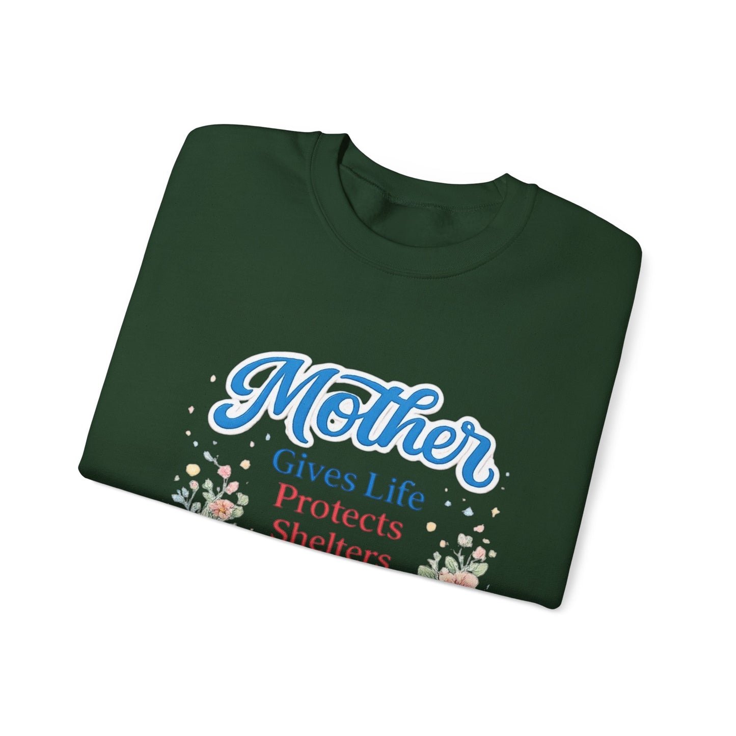 Mother Gives Life Protects Shelters Teaches Heals Sweatshirt — Floral Mother’s Day Crewneck