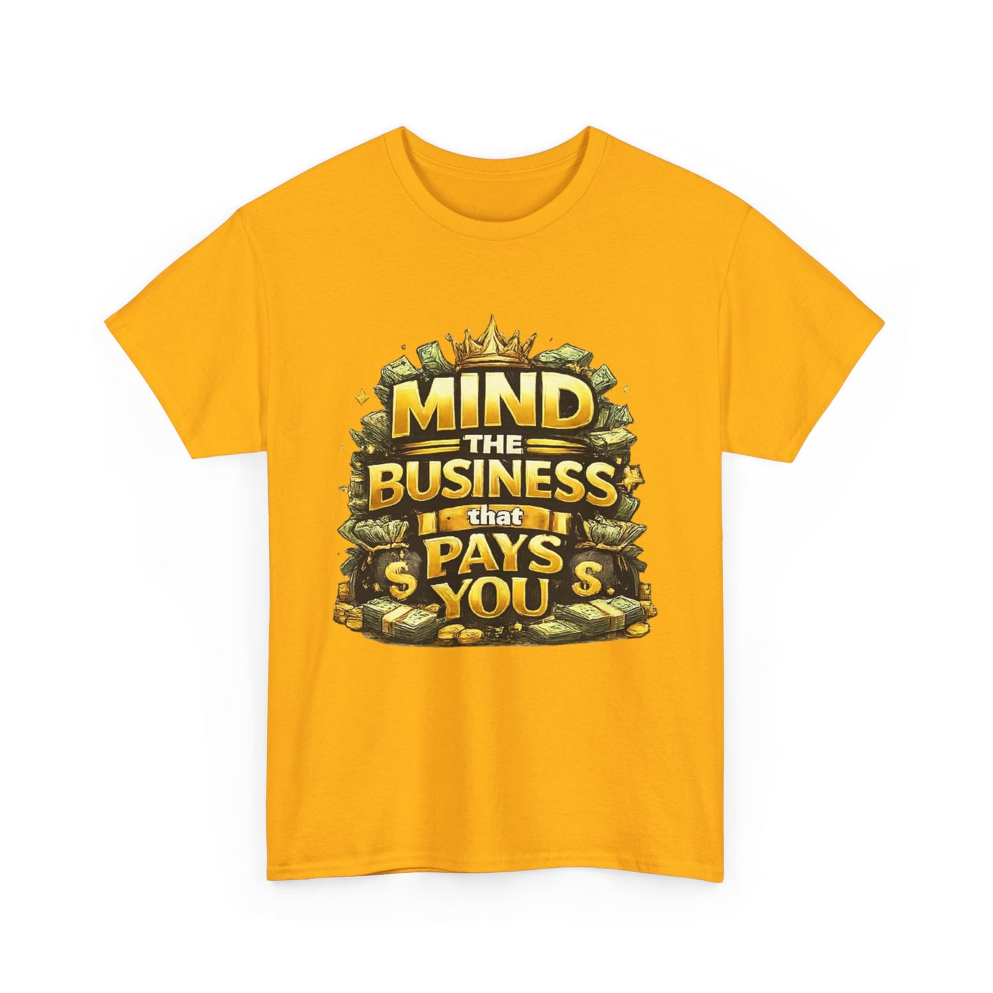 Motivational Tee — "Mind the Business That Pays You" Graphic T-Shirt