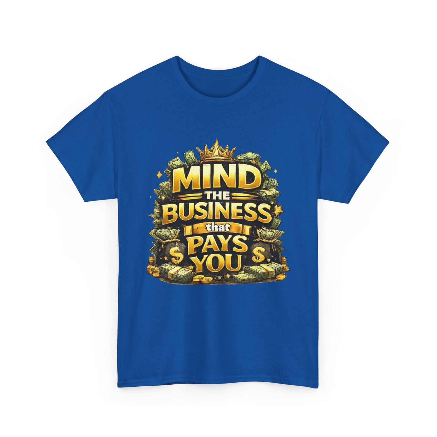 Motivational Tee — "Mind the Business That Pays You" Graphic T-Shirt