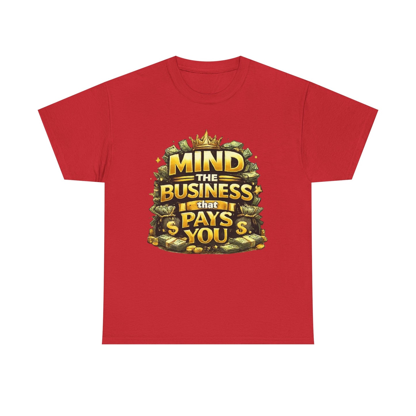 Motivational Tee — "Mind the Business That Pays You" Graphic T-Shirt