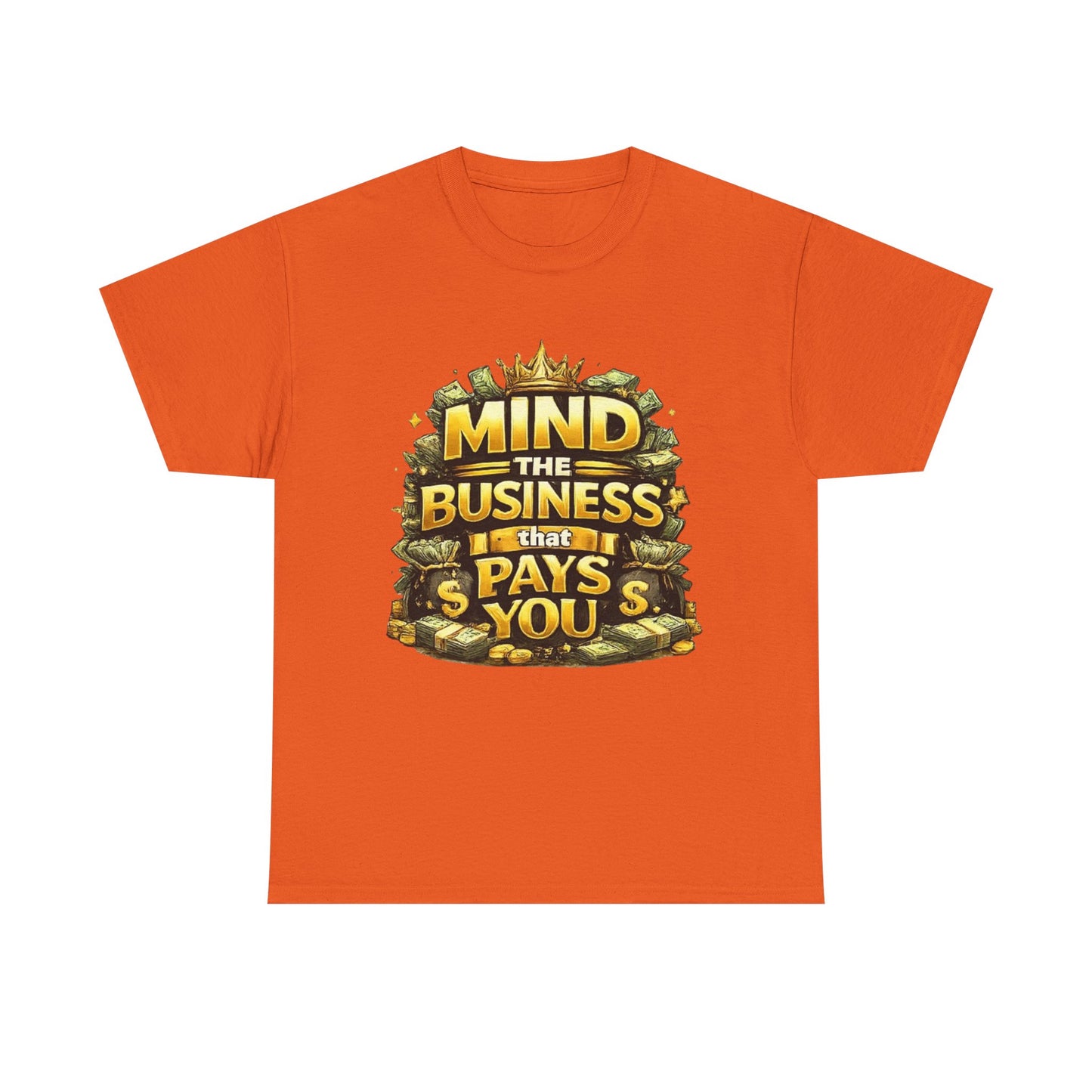 Motivational Tee — "Mind the Business That Pays You" Graphic T-Shirt