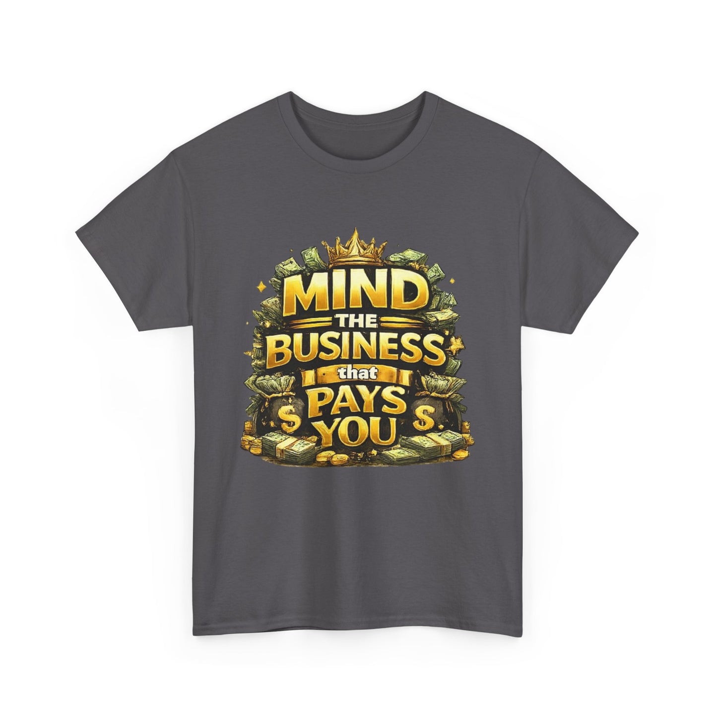 Motivational Tee — "Mind the Business That Pays You" Graphic T-Shirt