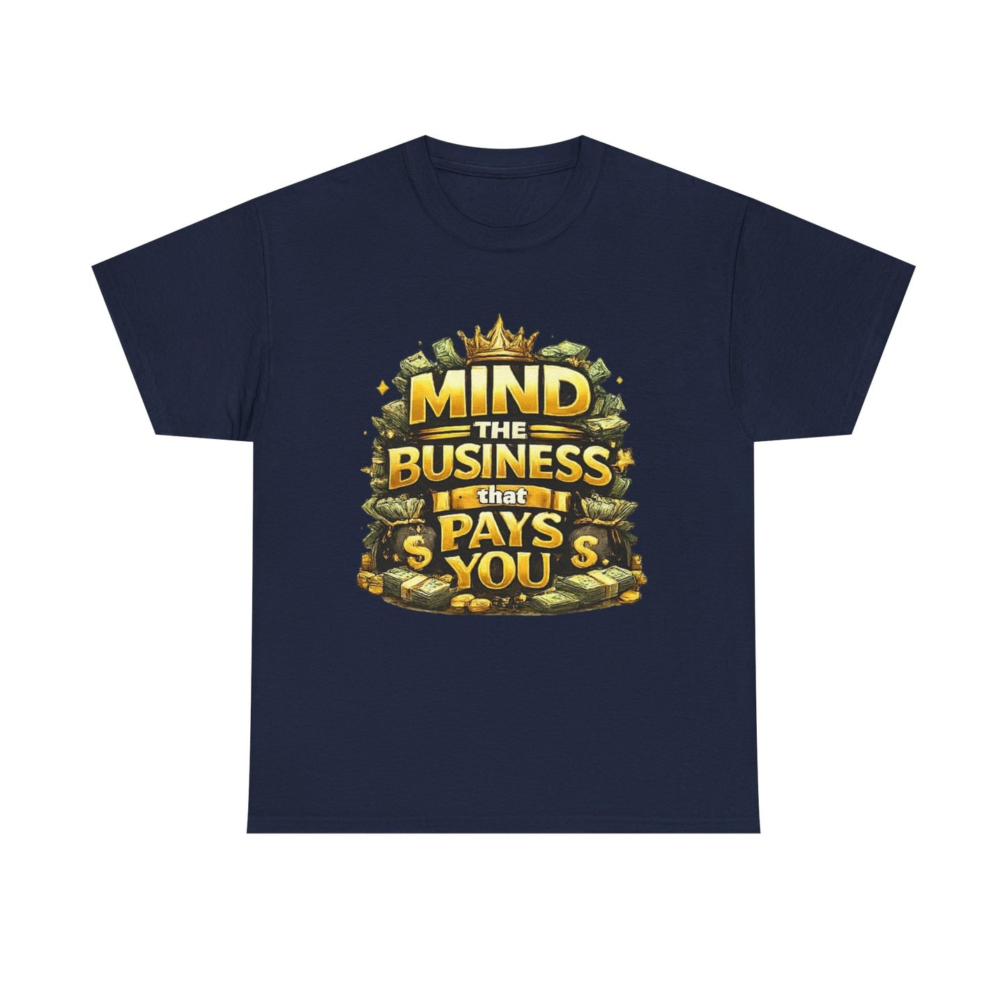 Motivational Tee — "Mind the Business That Pays You" Graphic T-Shirt