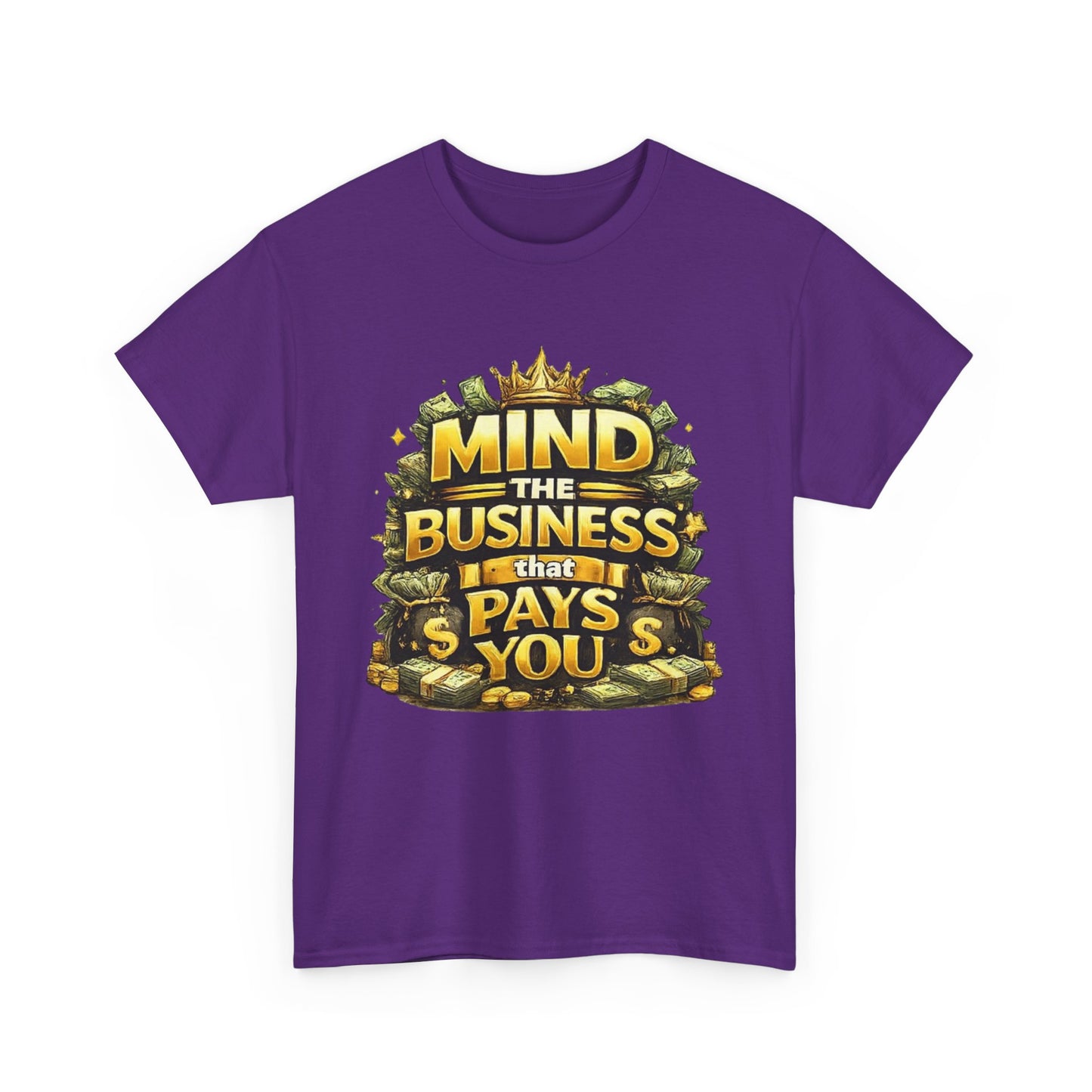 Motivational Tee — "Mind the Business That Pays You" Graphic T-Shirt