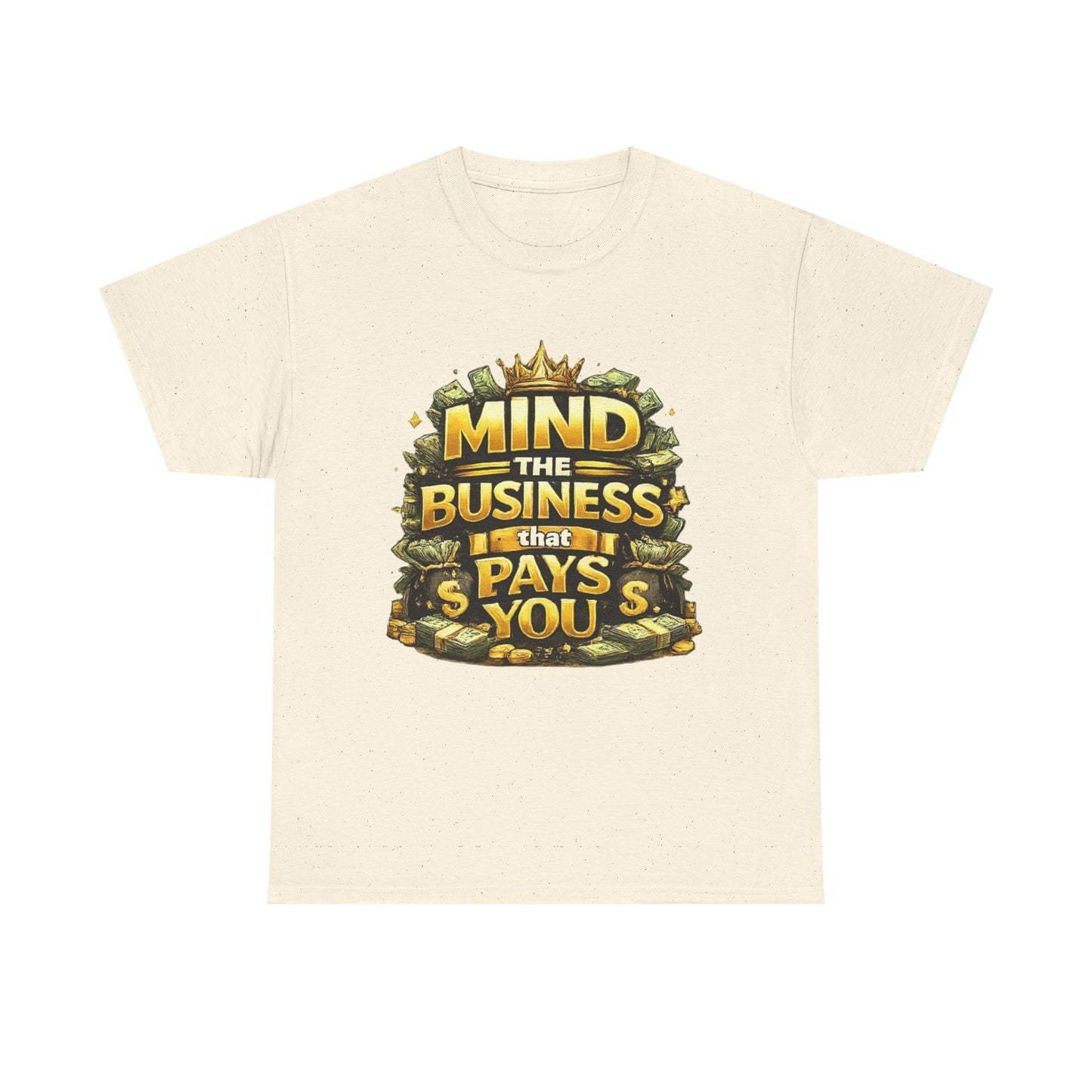 Motivational Tee — "Mind the Business That Pays You" Graphic T-Shirt