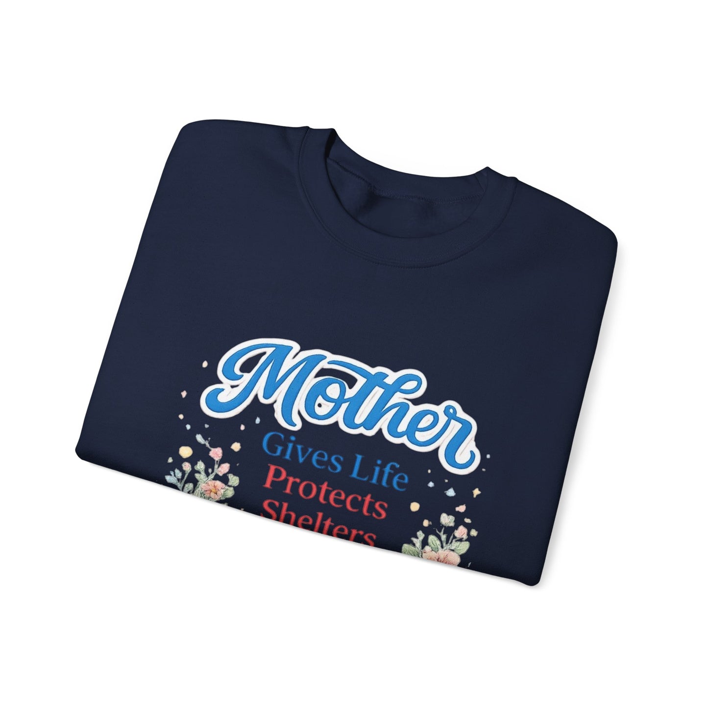 Mother Gives Life Protects Shelters Teaches Heals Sweatshirt — Floral Mother’s Day Crewneck