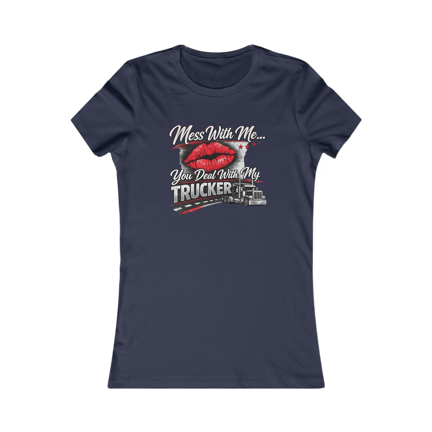 Women's Trucker Kiss Tee — 'You Deal With Me, You Deal With My Trucker' Graphic Shirt
