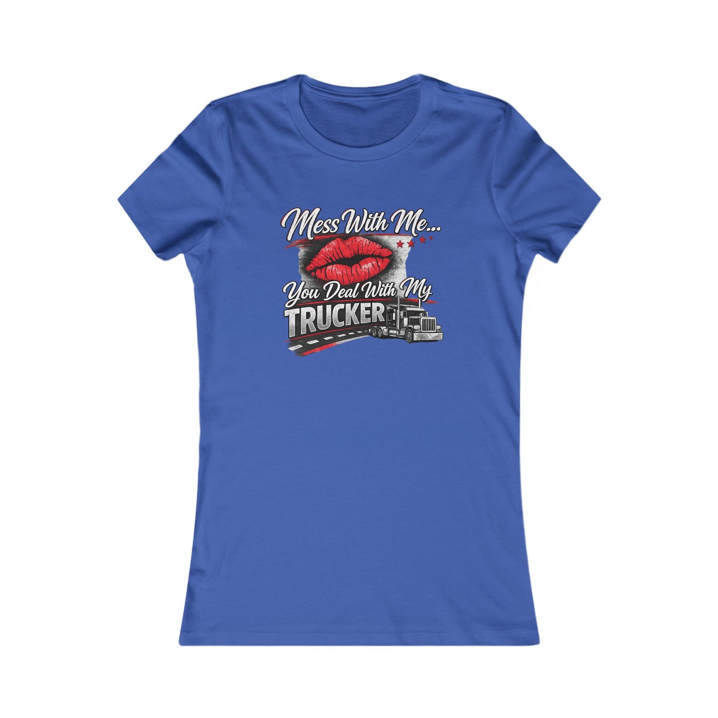 Women's Trucker Kiss Tee — 'You Deal With Me, You Deal With My Trucker' Graphic Shirt