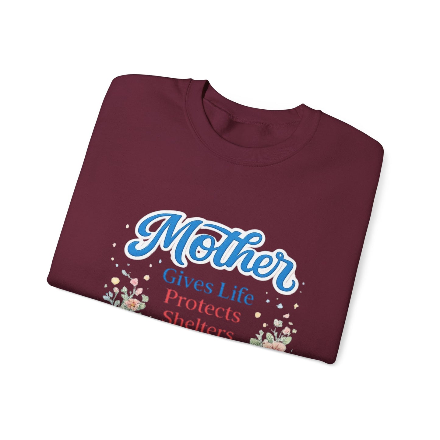 Mother Gives Life Protects Shelters Teaches Heals Sweatshirt — Floral Mother’s Day Crewneck