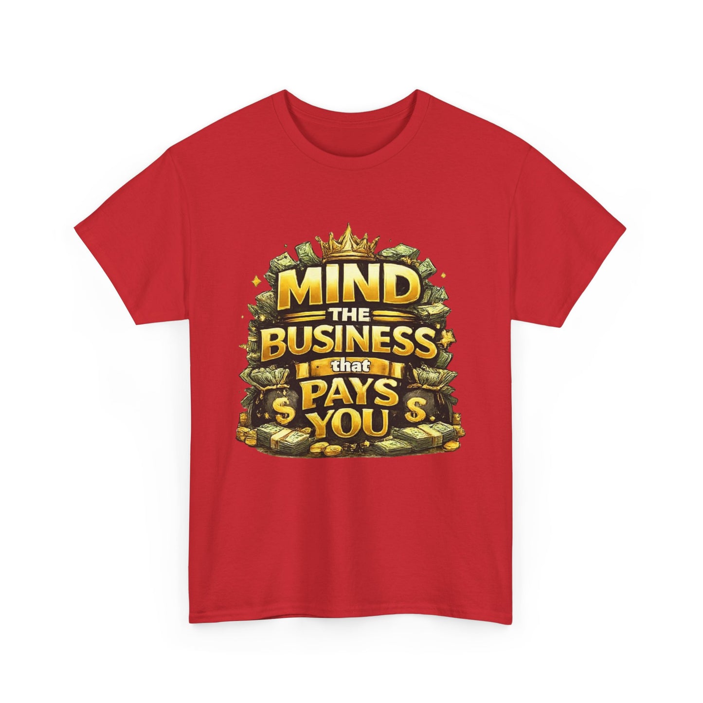 Motivational Tee — "Mind the Business That Pays You" Graphic T-Shirt