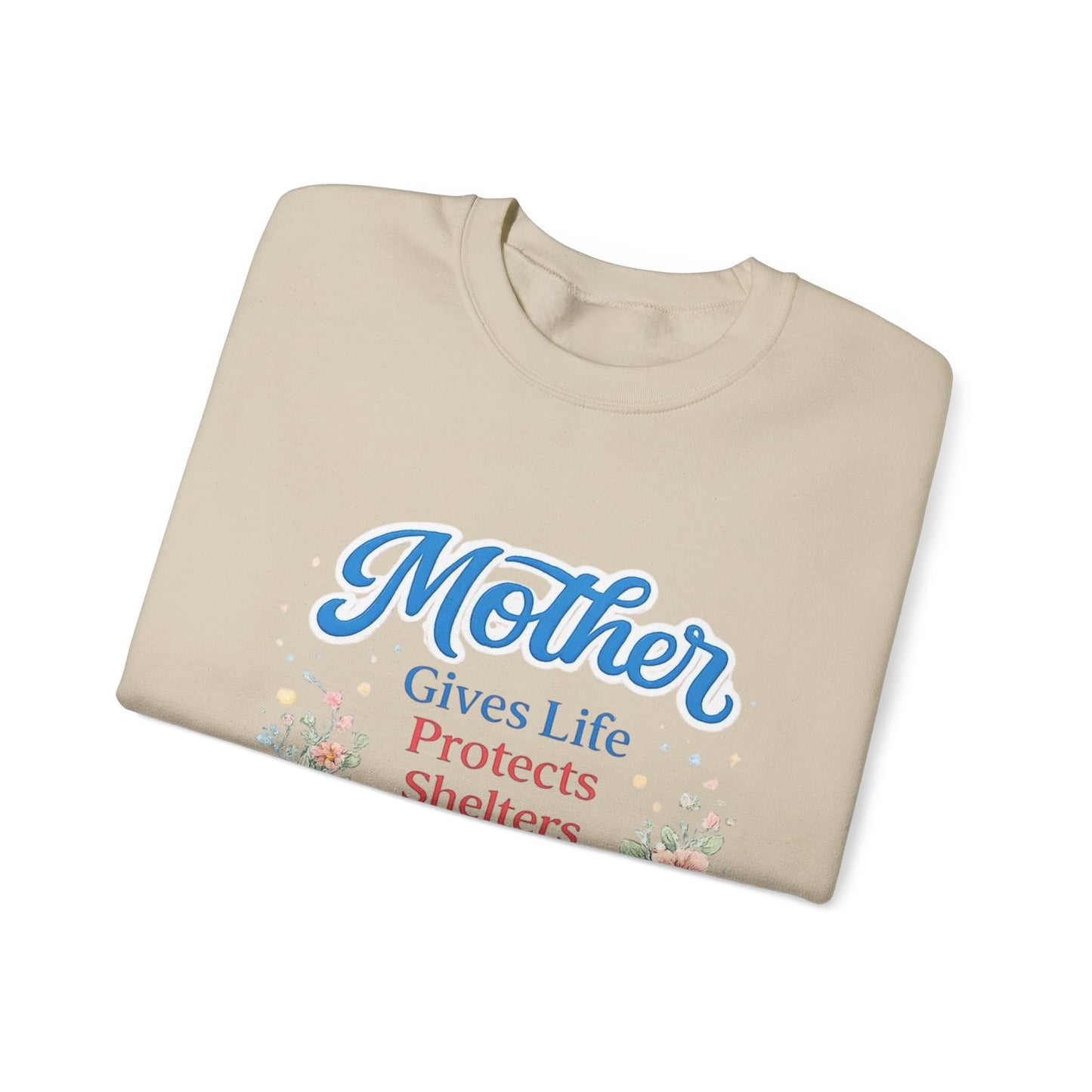 Mother Gives Life Protects Shelters Teaches Heals Sweatshirt — Floral Mother’s Day Crewneck