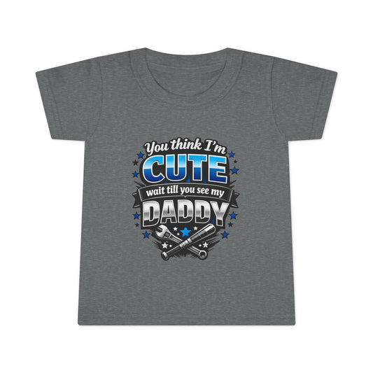 Toddler T-Shirt "You Think I’m Cute, Wait Till You See My Daddy" — Funny Daddy Pride Kids Tee