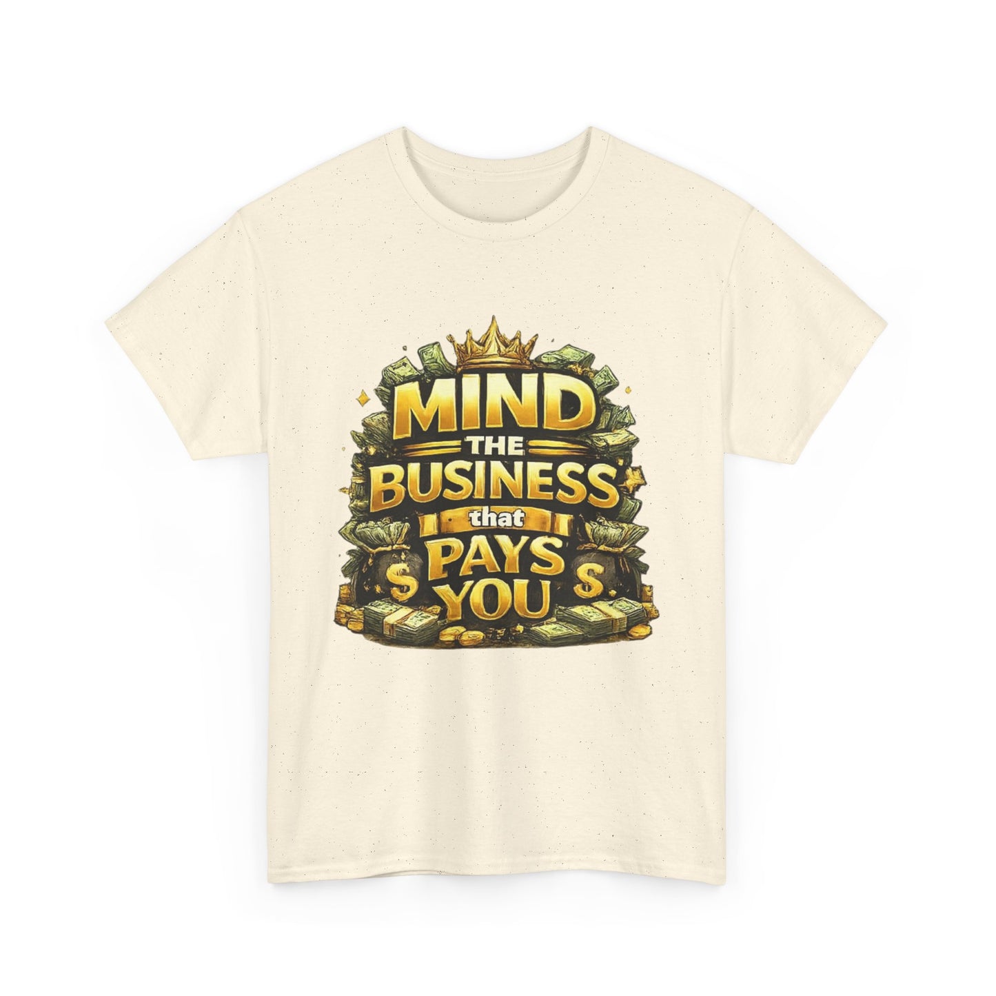 Motivational Tee — "Mind the Business That Pays You" Graphic T-Shirt