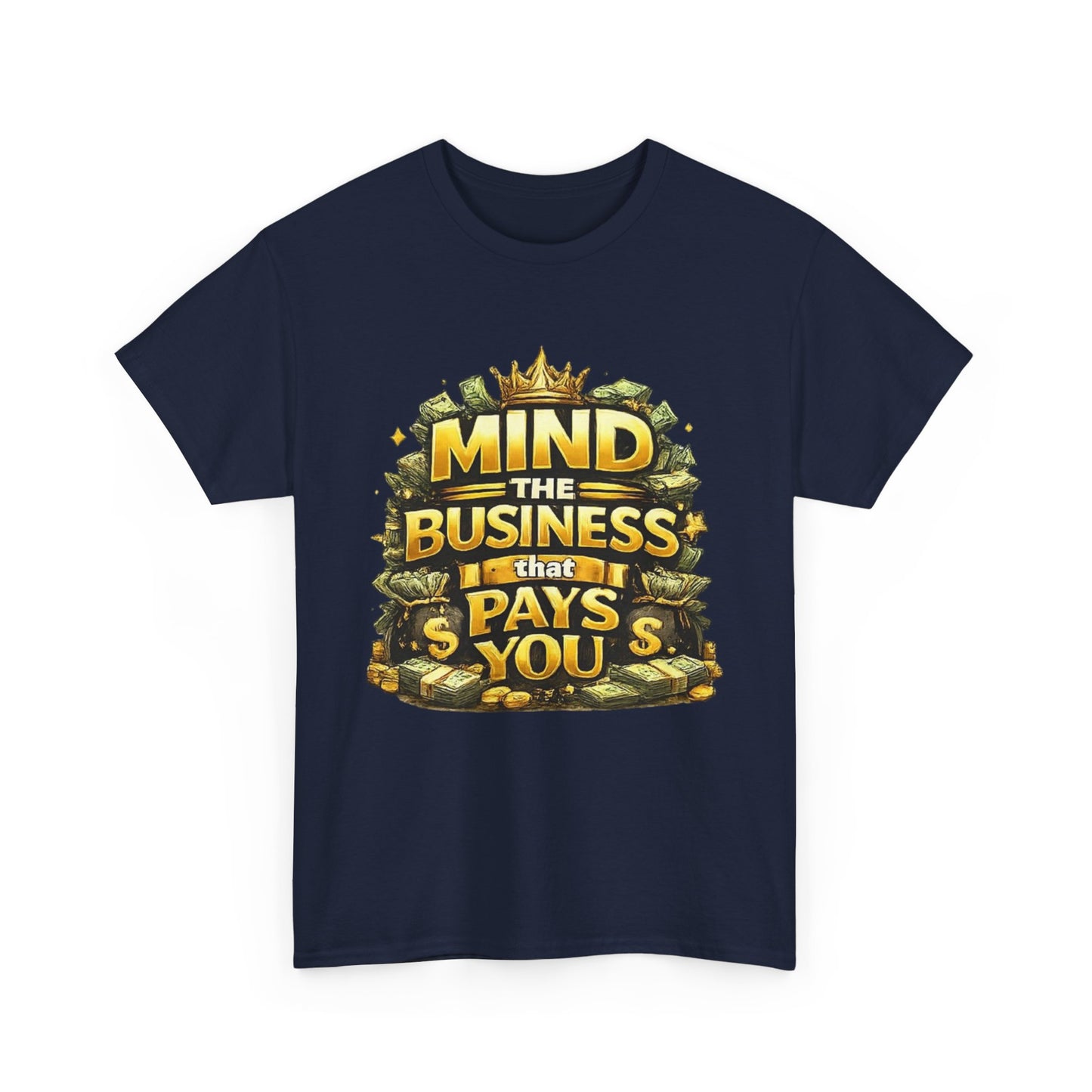 Motivational Tee — "Mind the Business That Pays You" Graphic T-Shirt