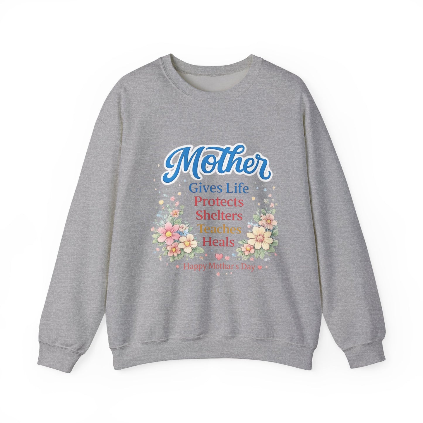 Mother Gives Life Protects Shelters Teaches Heals Sweatshirt — Floral Mother’s Day Crewneck