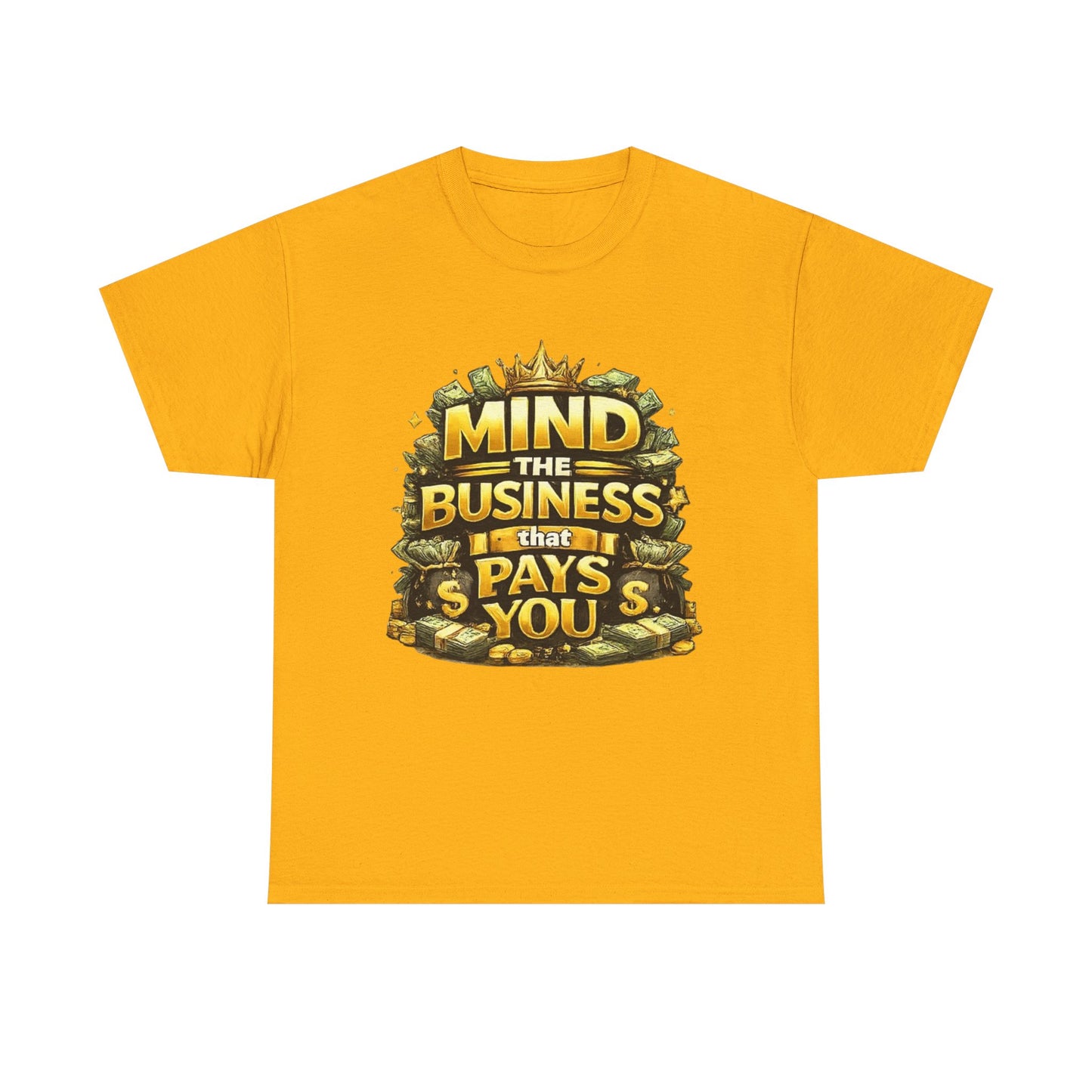 Motivational Tee — "Mind the Business That Pays You" Graphic T-Shirt