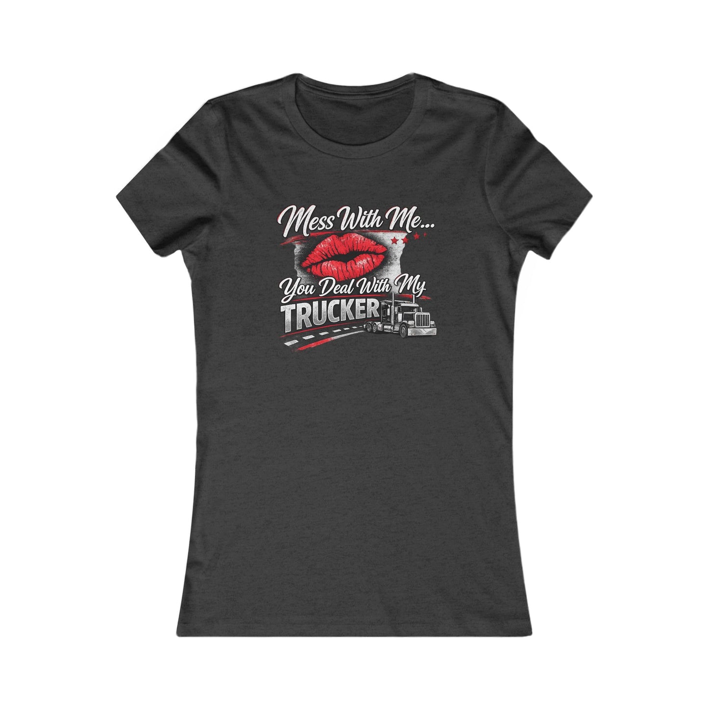 Women's Trucker Kiss Tee — 'You Deal With Me, You Deal With My Trucker' Graphic Shirt
