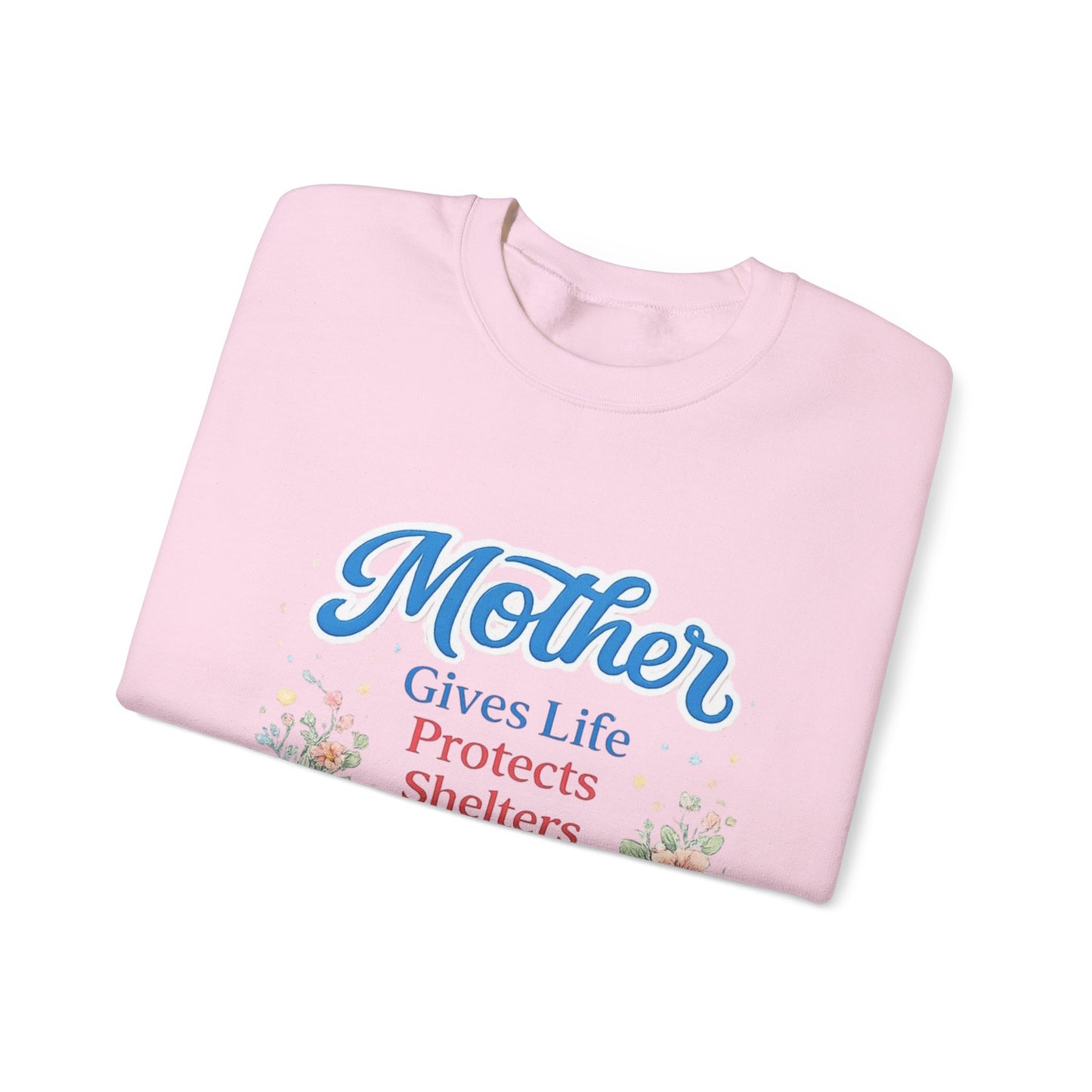 Mother Gives Life Protects Shelters Teaches Heals Sweatshirt — Floral Mother’s Day Crewneck