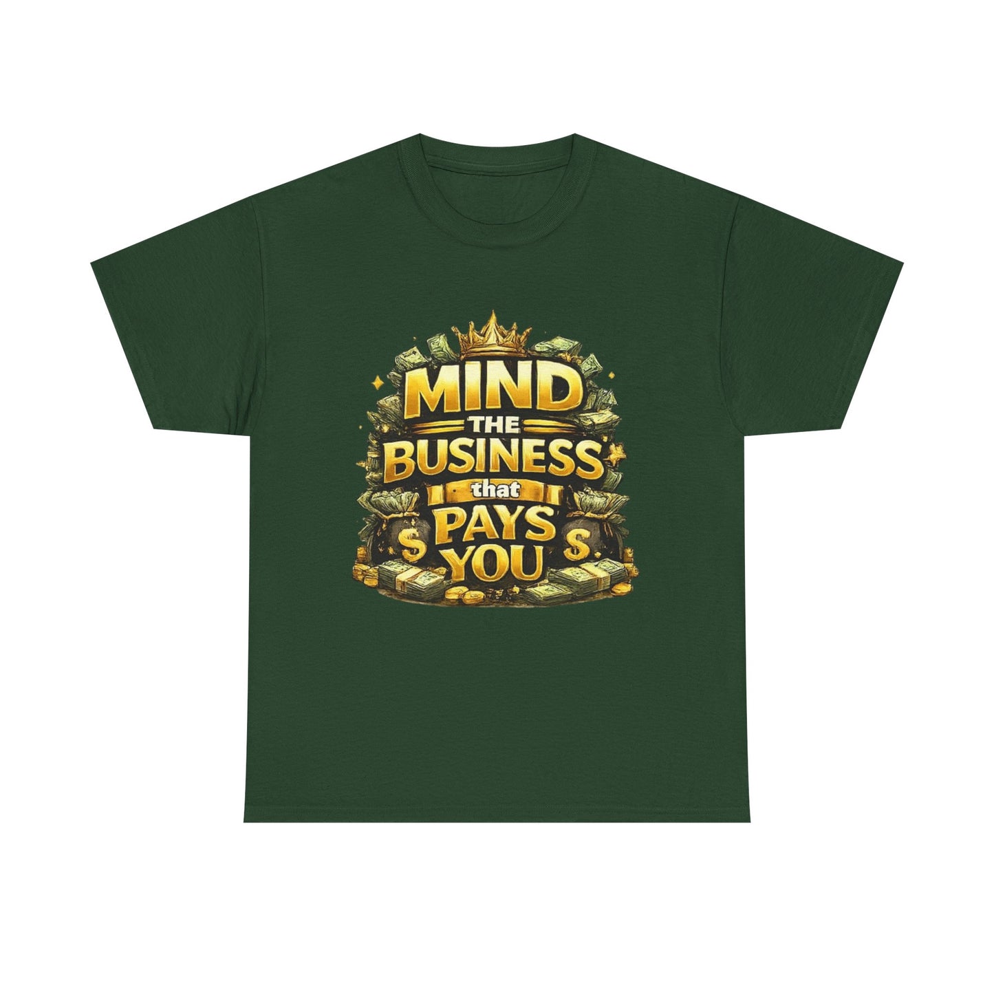 Motivational Tee — "Mind the Business That Pays You" Graphic T-Shirt