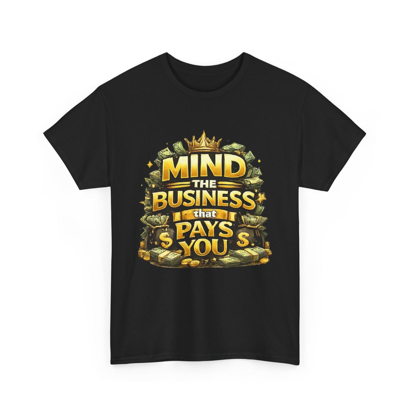 Motivational Tee — "Mind the Business That Pays You" Graphic T-Shirt