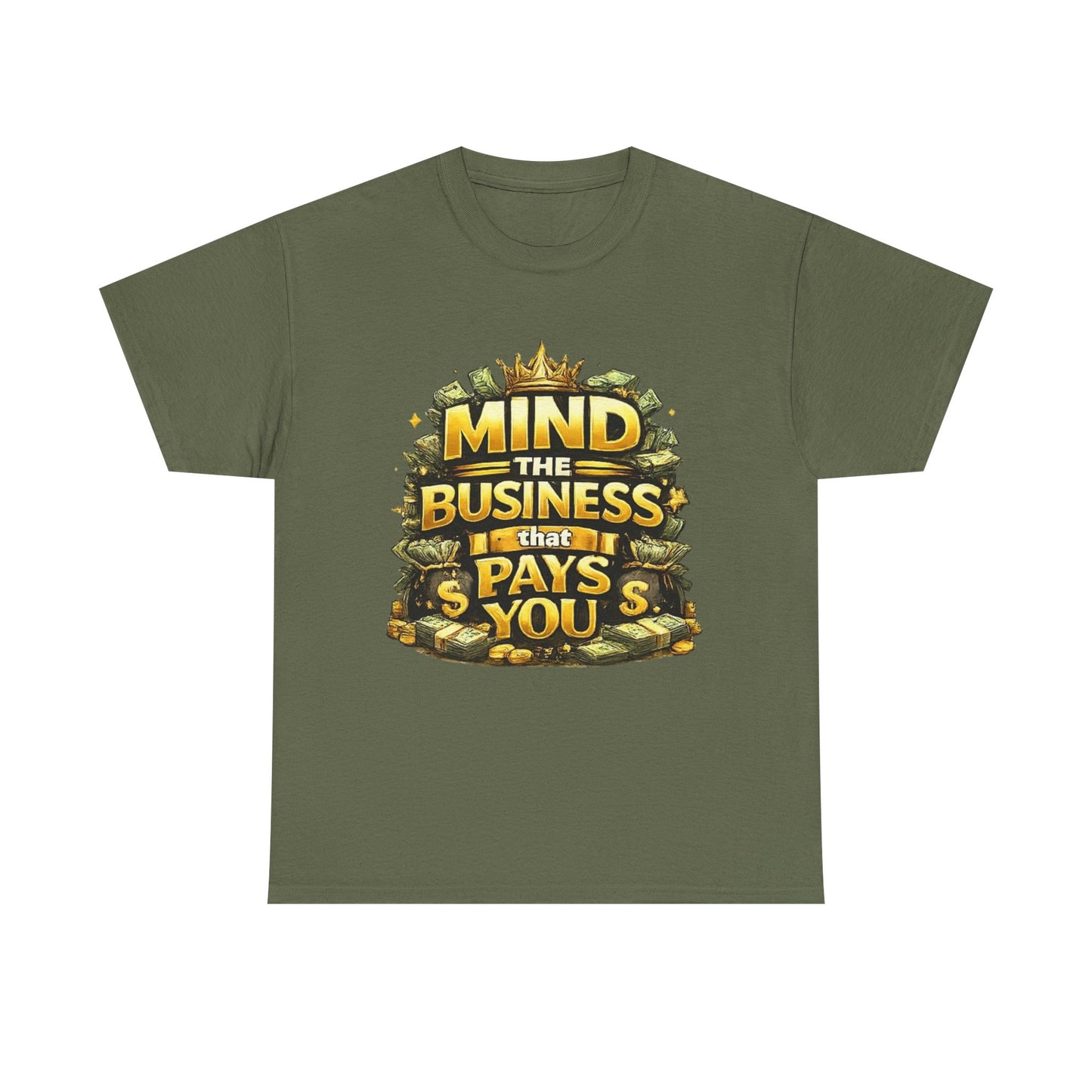 Motivational Tee — "Mind the Business That Pays You" Graphic T-Shirt