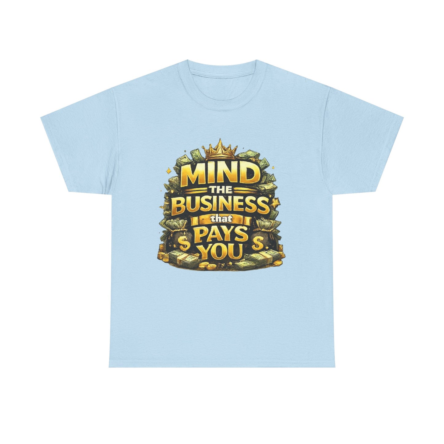 Motivational Tee — "Mind the Business That Pays You" Graphic T-Shirt