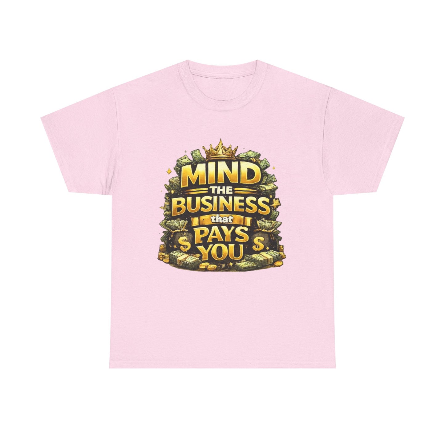 Motivational Tee — "Mind the Business That Pays You" Graphic T-Shirt