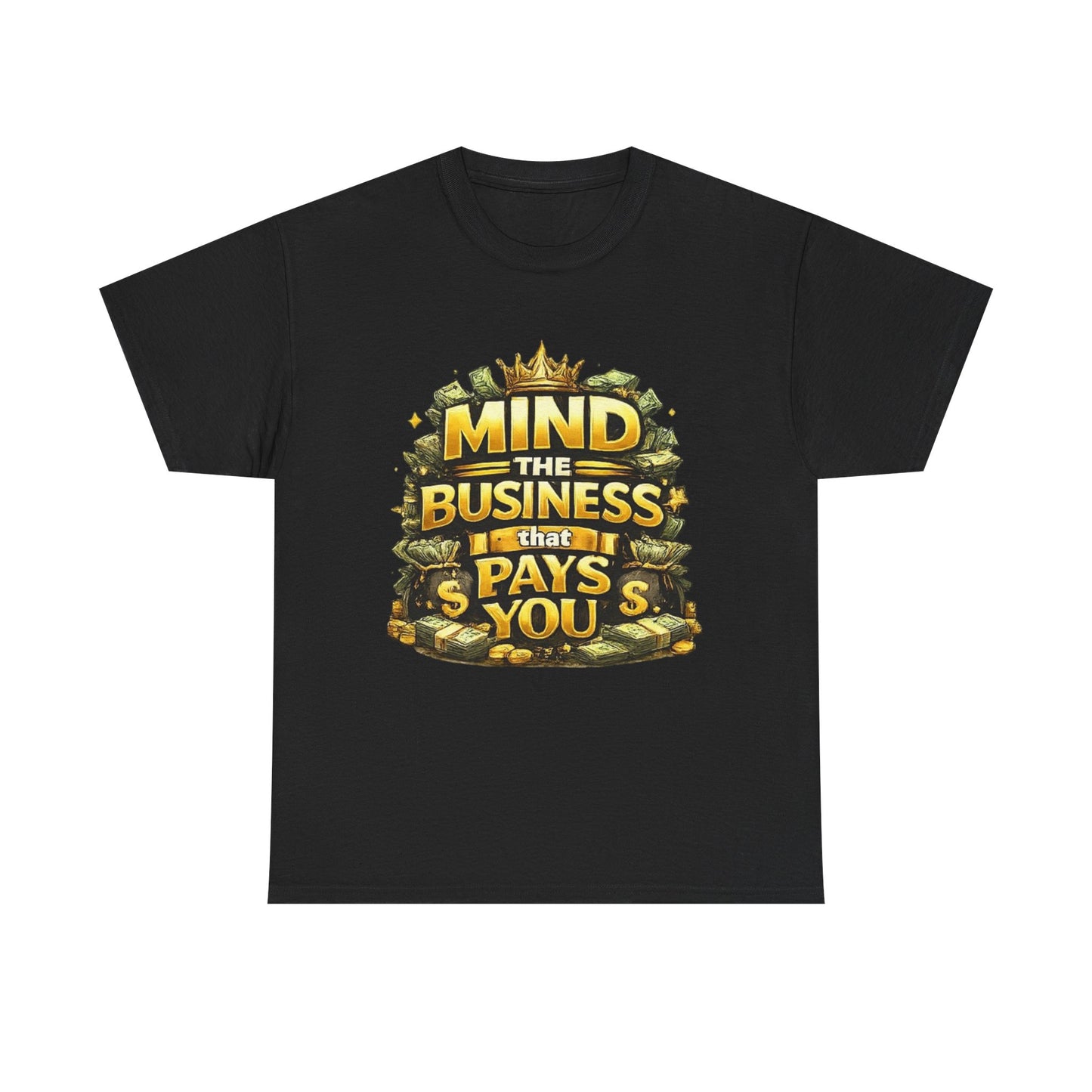 Motivational Tee — "Mind the Business That Pays You" Graphic T-Shirt