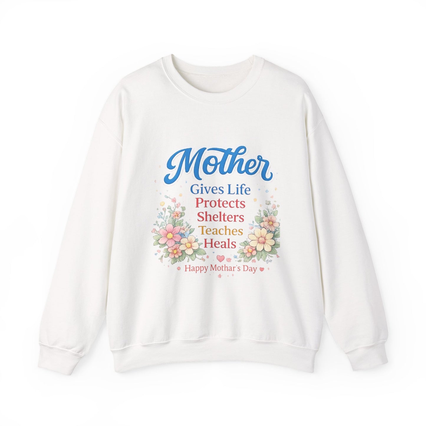 Mother Gives Life Protects Shelters Teaches Heals Sweatshirt — Floral Mother’s Day Crewneck