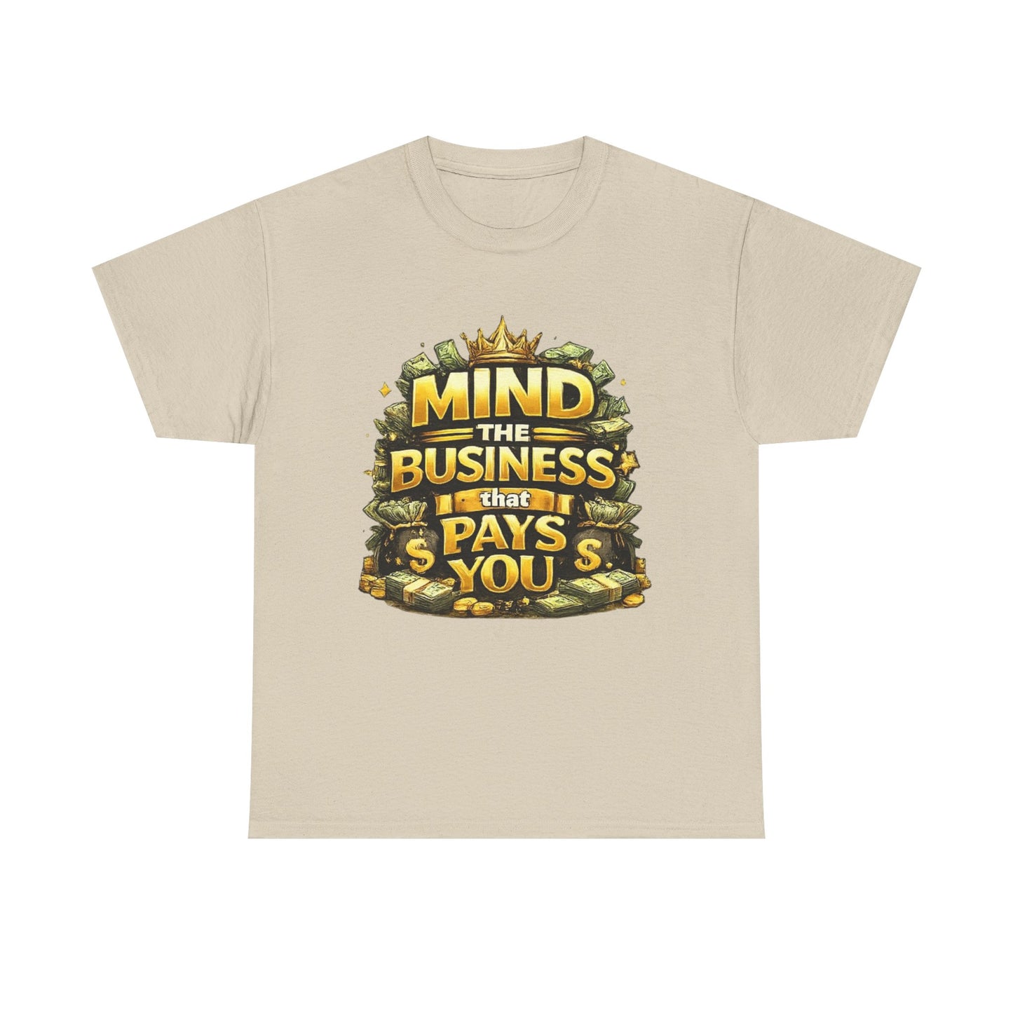 Motivational Tee — "Mind the Business That Pays You" Graphic T-Shirt