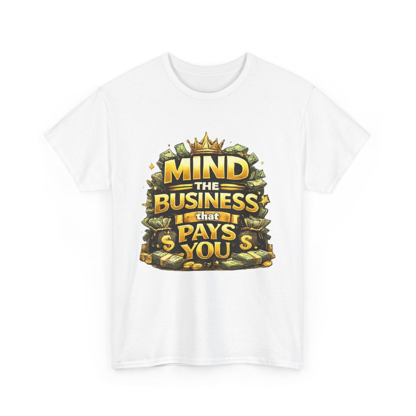 Motivational Tee — "Mind the Business That Pays You" Graphic T-Shirt