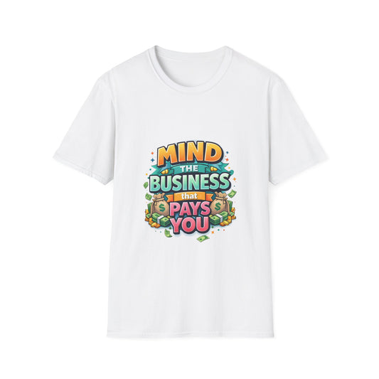 Mind the Business That Pays You T-Shirt