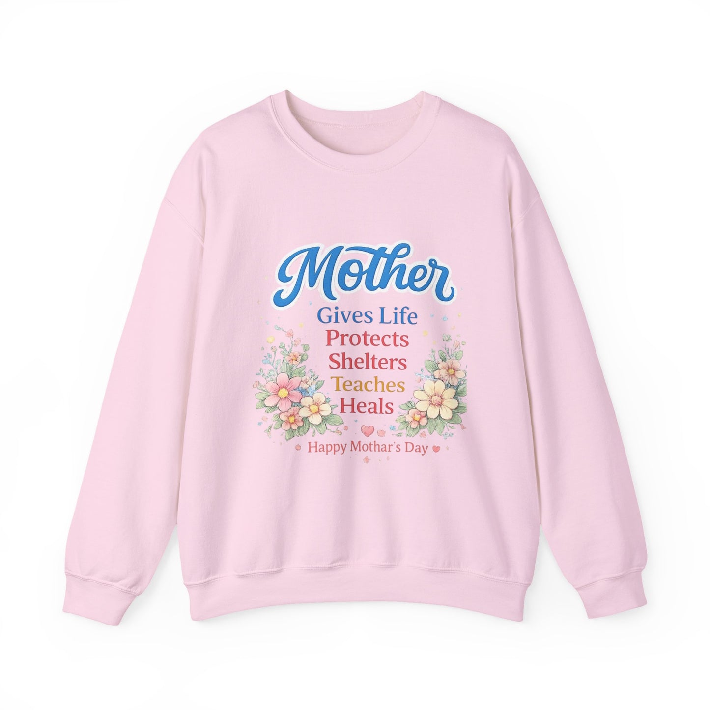 Mother Gives Life Protects Shelters Teaches Heals Sweatshirt — Floral Mother’s Day Crewneck
