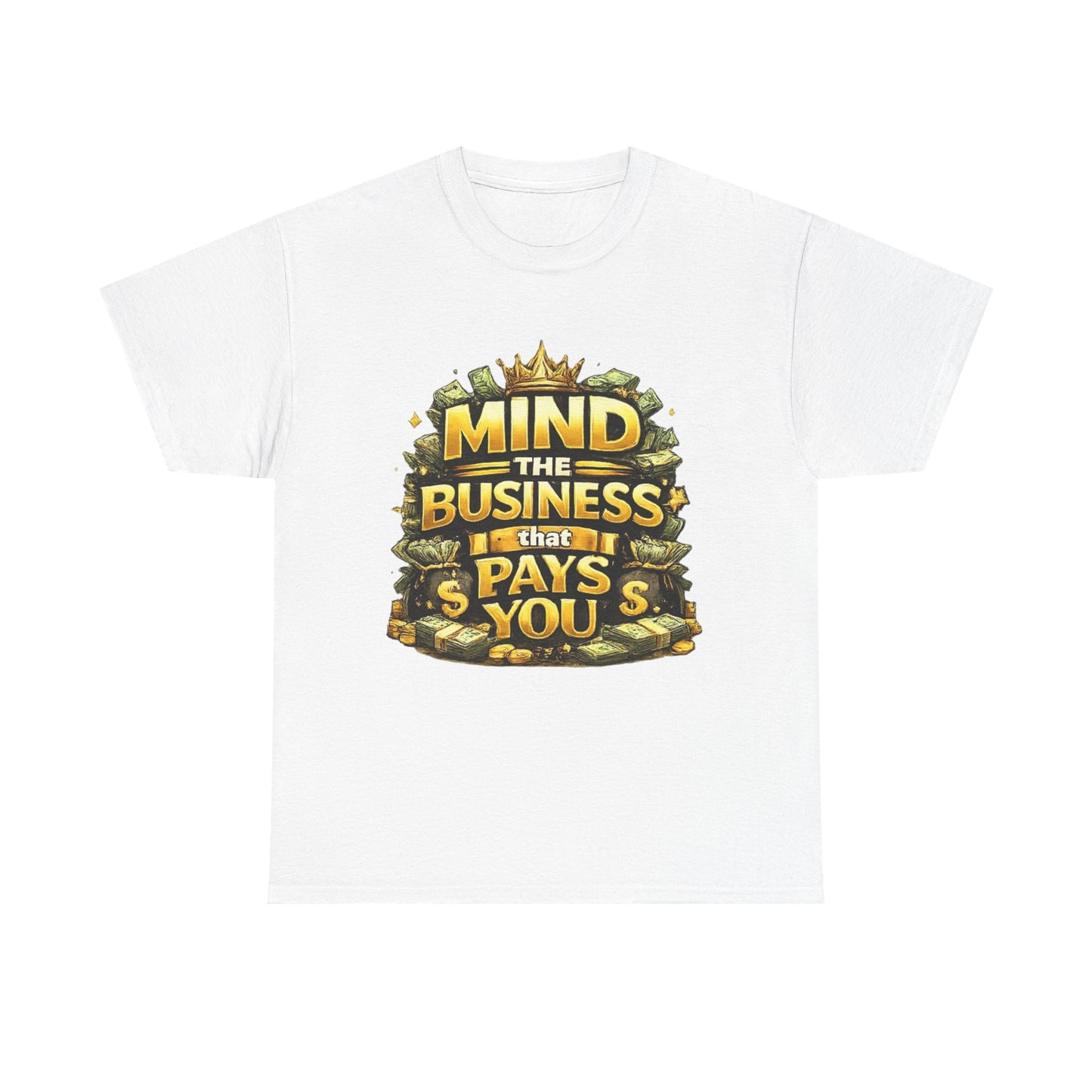 Motivational Tee — "Mind the Business That Pays You" Graphic T-Shirt