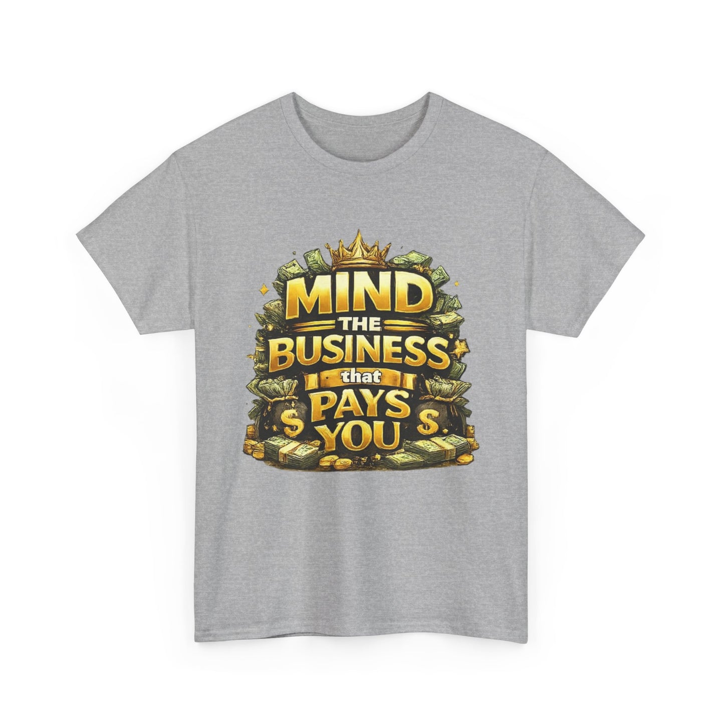 Motivational Tee — "Mind the Business That Pays You" Graphic T-Shirt