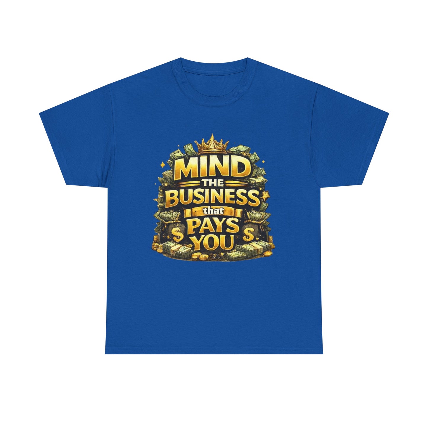 Motivational Tee — "Mind the Business That Pays You" Graphic T-Shirt