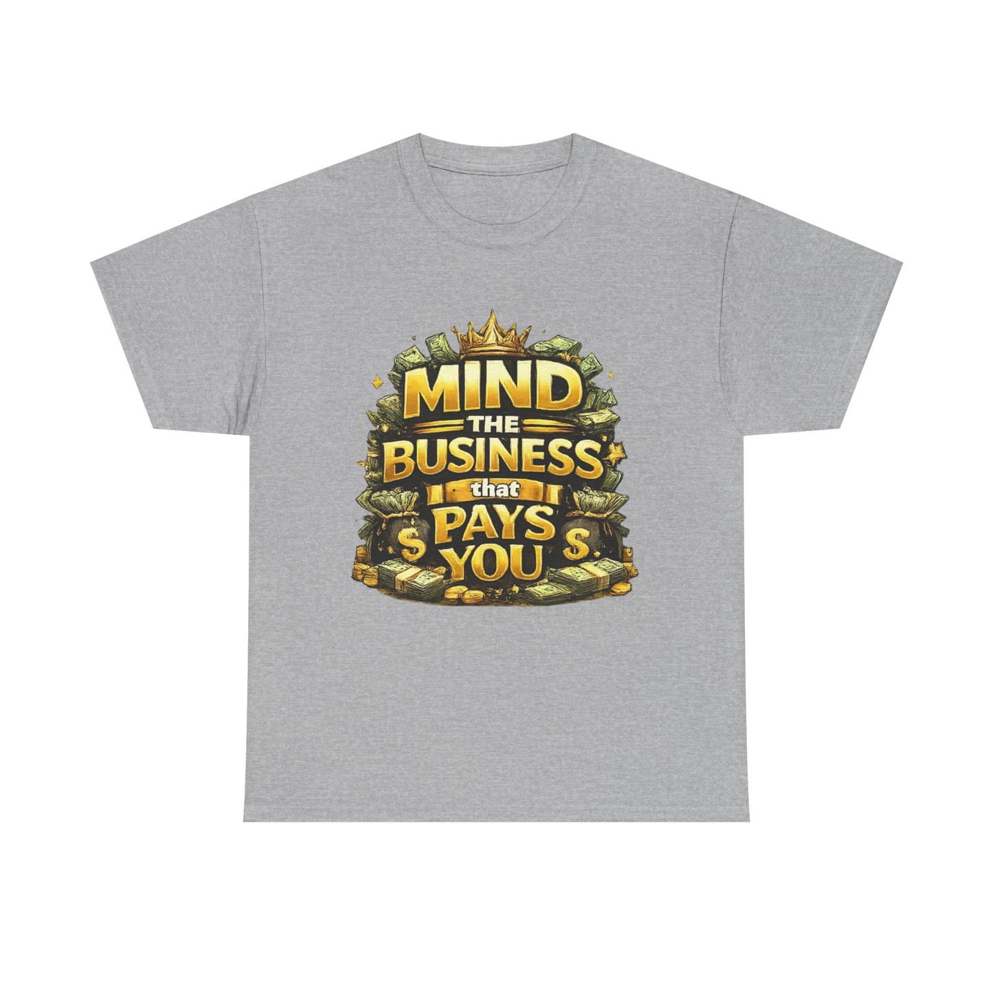 Motivational Tee — "Mind the Business That Pays You" Graphic T-Shirt